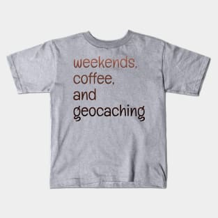 Weekends, coffee, and geocaching Kids T-Shirt